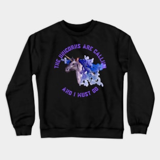 The Unicorns Are Calling and I Must Go Crewneck Sweatshirt